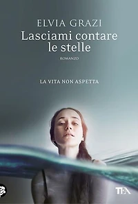 Lasciami contare le stelle: Una storia d'amore, di mare e libertà, e di decisioni prese con il cuore