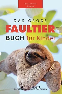 Faultier Bücher: Das Ultimative Faultier Buch für Kinder: Tierbücher für Kinder