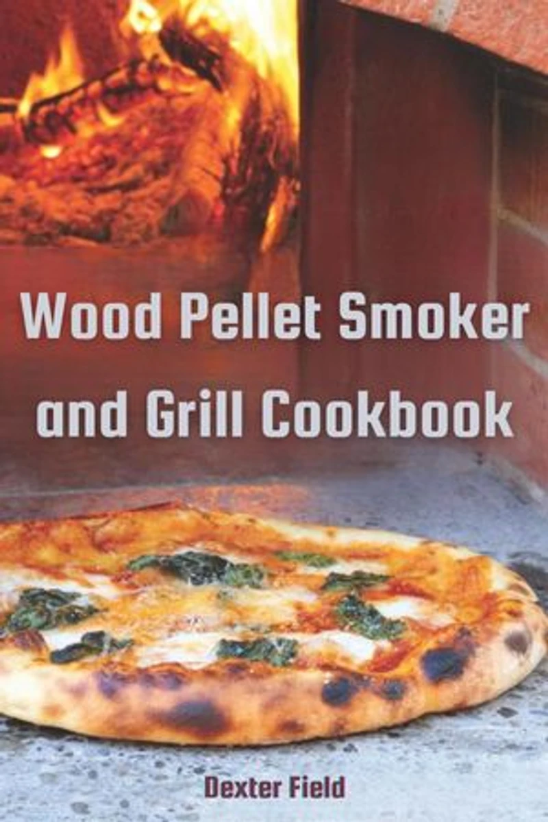 WOOD PELLET SMOKER AND GRILL COOKBOOK: Mouthwatering Recipes for Infusing Rich Smoky Flavors into Every Dish (2024 Guide for Beginners)