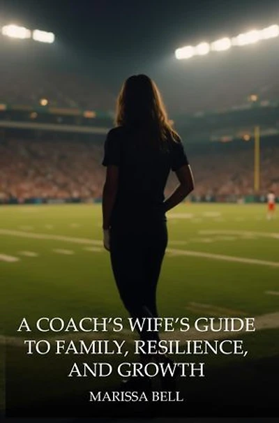 A Coach's Wife's Guide to Family, Resilience, and Growth