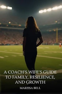 A Coach's Wife's Guide to Family, Resilience, and Growth