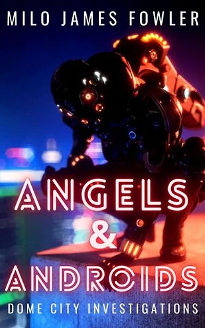 Angels & Androids: Dome City Investigations, #3