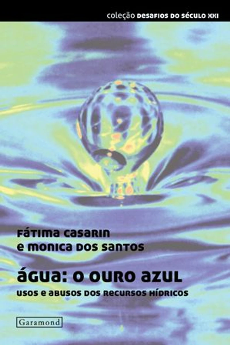 Água: o ouro azul: Usos e abusos dos recursos hídricos