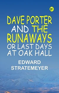 Dave Porter and the Runaways or Last Days at Oak Hall