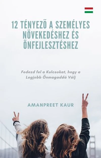 12 Tényező a Személyes Növekedéshez és Önfejlesztéshez: Fedezd fel a Kulcsokat, hogy a Legjobb Önmagaddá Válj