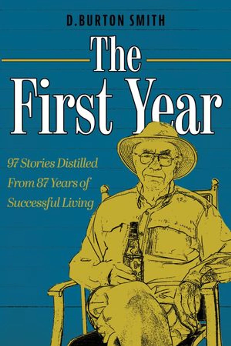 The First Year: 97 Stories Distilled From 87 Years Of Successful Living