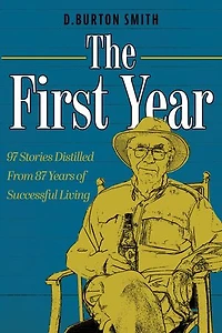 The First Year: 97 Stories Distilled From 87 Years Of Successful Living