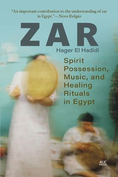 Zar: Spirit Possession, Music, And Healing Rituals Egypt