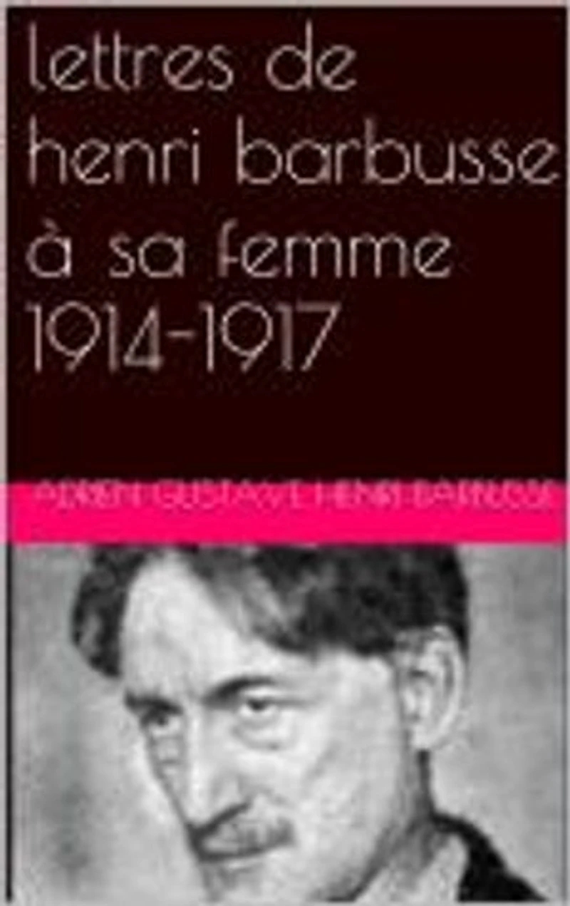 lettres de henri barbusse à sa femme 1914-1917
