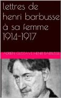 lettres de henri barbusse à sa femme 1914-1917