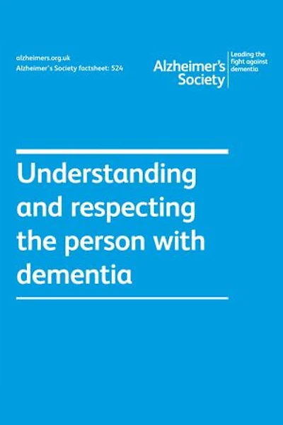 Alzheimer’s Society factsheet 524: Understanding and respecting the person with dementia