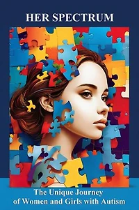 Her Spectrum: The Unique Journey of Women and Girls with Autism