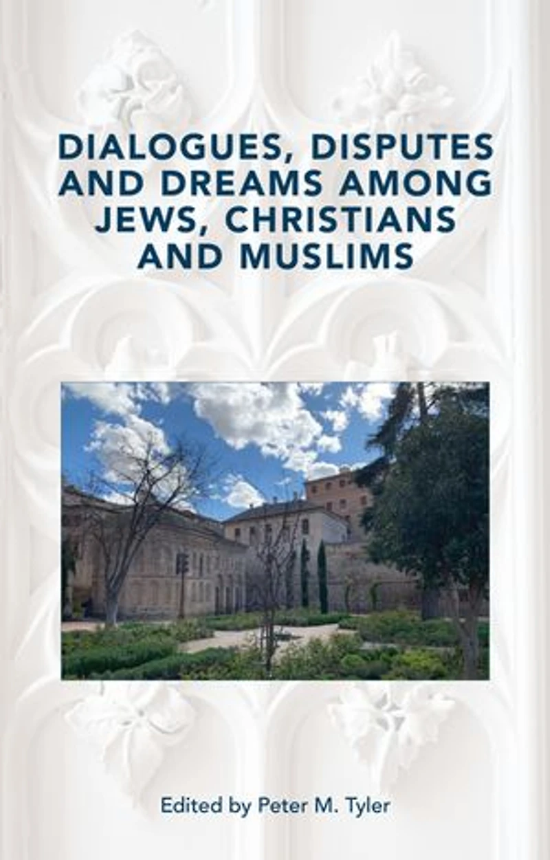 Dialogues, Disputes and Dreams among Jews, Christians Muslims