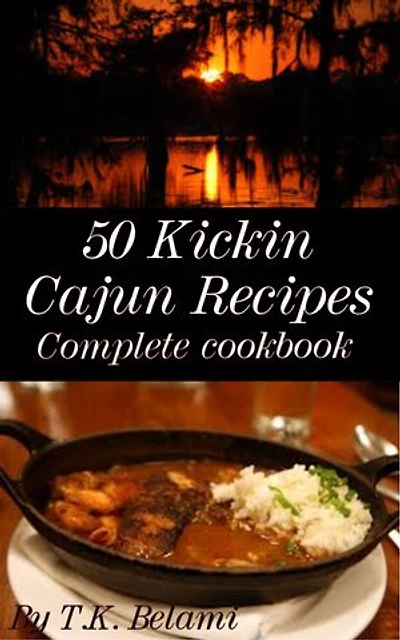50 Kickin Cajun Recipes: Complete Cookbook