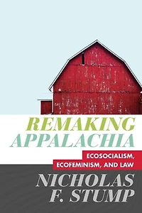 Remaking Appalachia: Ecosocialism, Ecofeminism, And Law