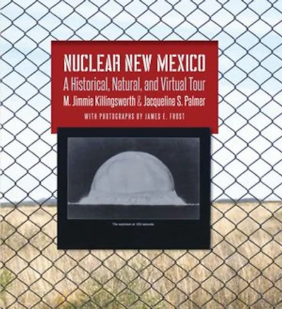 Nuclear New Mexico: A Historical, Natural, and Virtual Tour
