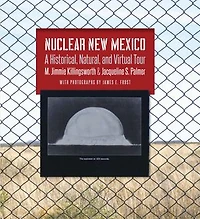 Nuclear New Mexico: A Historical, Natural, and Virtual Tour