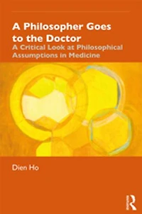 A Philosopher Goes to the Doctor: Critical Look at Philosophical Assumptions Medicine