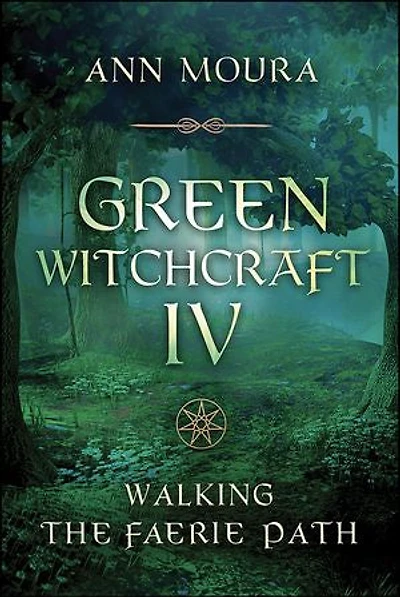 Green Witchcraft Iv: Walking The Faerie Path
