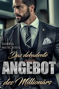 Das dekadente Angebot des Millionärs. Spicy Romance von Bärbel Muschiol