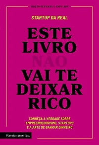 Este livro não vai te deixar rico: Descubra a verdade sobre empreendedorismo, startups e arte de ganhar dinheiro