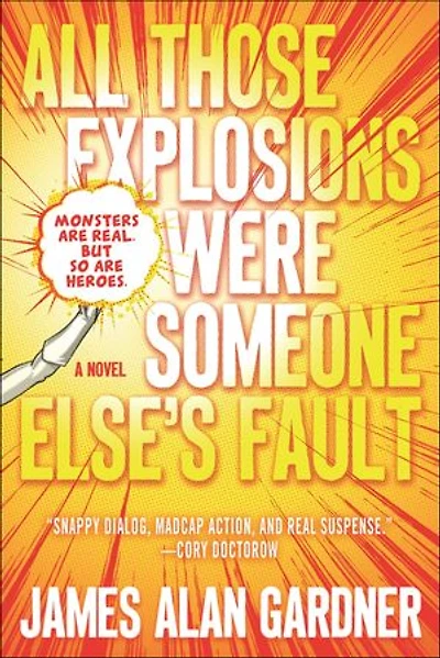 All Those Explosions Were Someone Else's Fault: A Novel