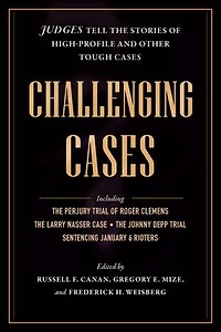 Challenging Cases: Judges Tell the Stories of High-Profile and Other Tough Cases