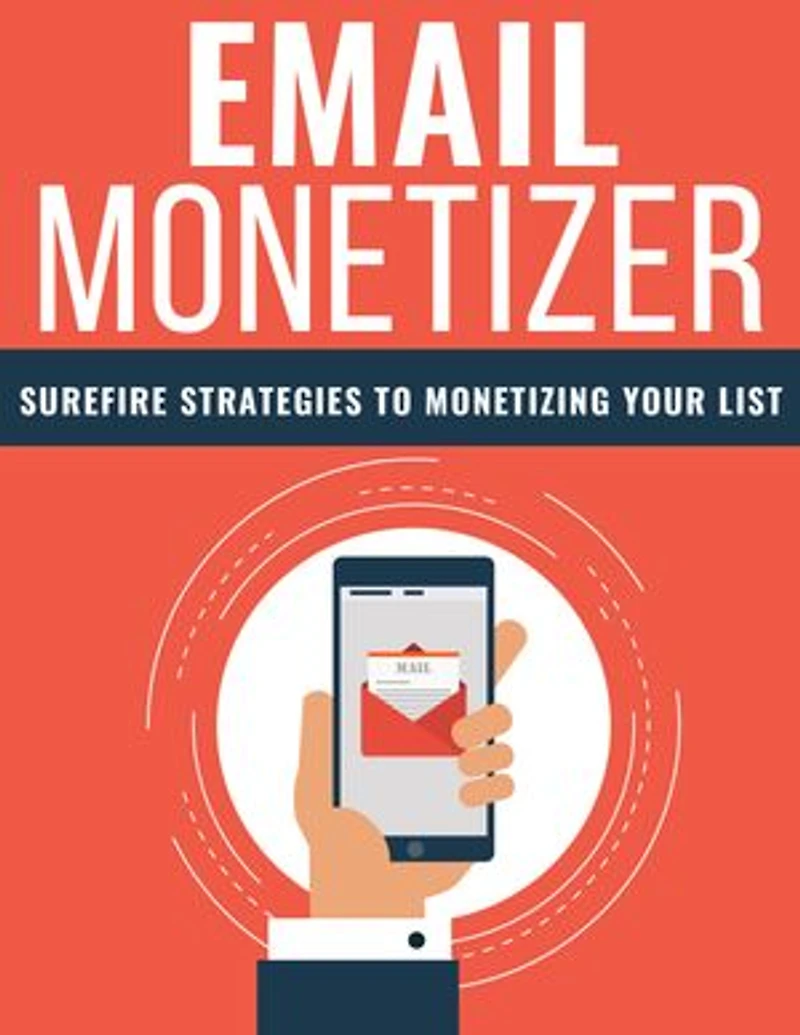 Email Monetizer: Surefire strategies to monetizing your list