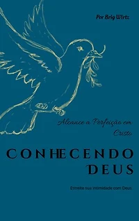 Conhecendo Deus: Alcance a Perfeição em Cristo