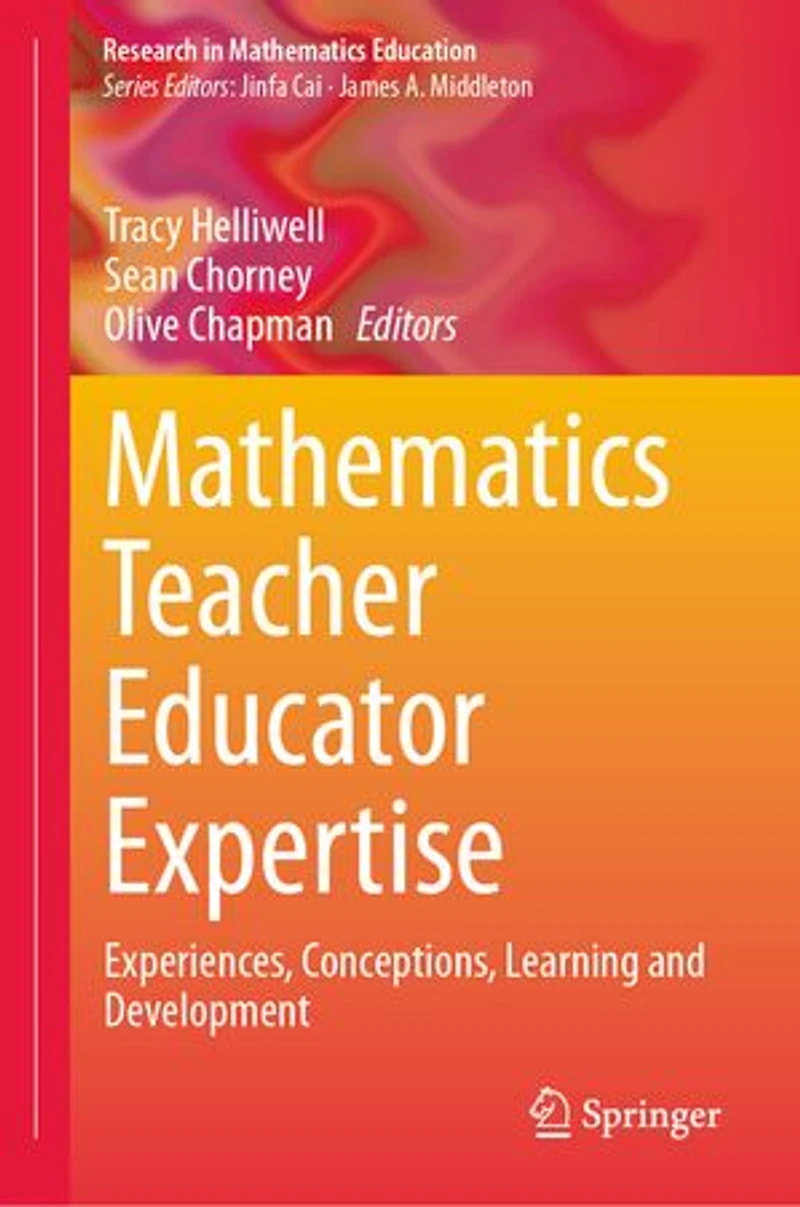 Mathematics Teacher Educator Expertise: Experiences, Conceptions, Learning and Development