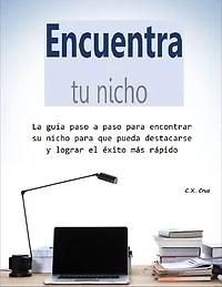 Encuentra tu nicho: La guía paso a paso para encontrar su nicho para que pueda destacarse y lograr el éxito más rápido