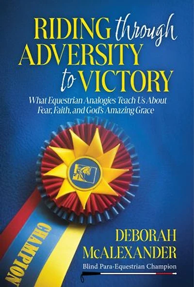 Riding Through Adversity to Victory: What Equestrian Analogies Teach Us About Fear, Faith, and God's Amazing Grace