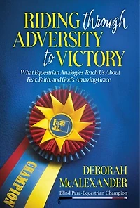 Riding Through Adversity to Victory: What Equestrian Analogies Teach Us About Fear, Faith, and God's Amazing Grace