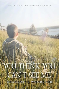 You Think You Can't See Me: Book 3 of The Obscure Series
