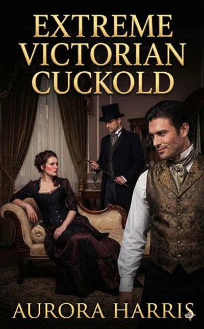 Extreme Victorian Cuckold: A Cuckold Medical Historical Erotic Romance