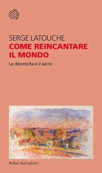 Come reincantare il mondo: La decrescita e il sacro