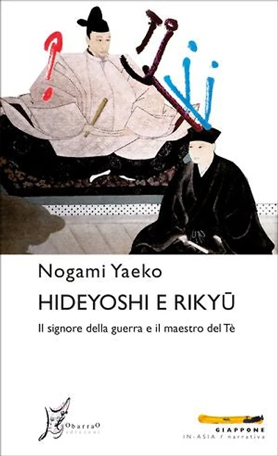 Hideyoshi e Rikyū: Il signore della guerra e il maestro del Tè