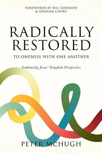 Radically Restored To Oneness With One Another: Embracing Jesus' Kingdom Perspective