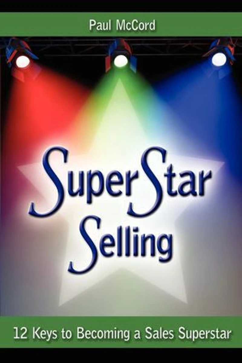 Superstar Selling: 12 Keys to Becoming a Sales