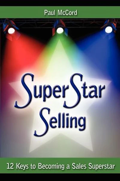 Superstar Selling: 12 Keys to Becoming a Sales