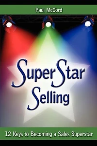 Superstar Selling: 12 Keys to Becoming a Sales