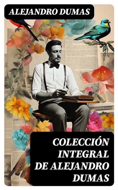 Colección integral de Alejandro Dumas: Edición enriquecida.