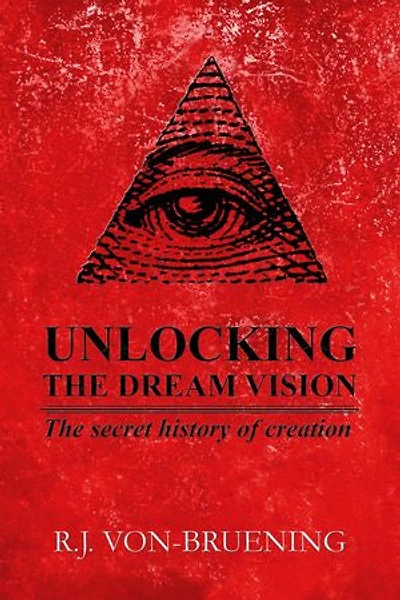 UNLOCKING THE DREAM VISION: The secret history of creation