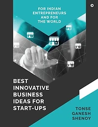Best Innovative Business Ideas For Start-Ups: For Indian Entrepreneurs And For The World