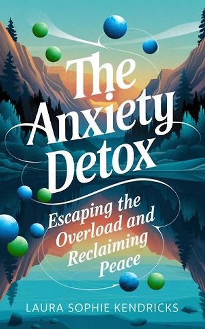 The Anxiety Detox: Escaping the Overload and Reclaiming Peace