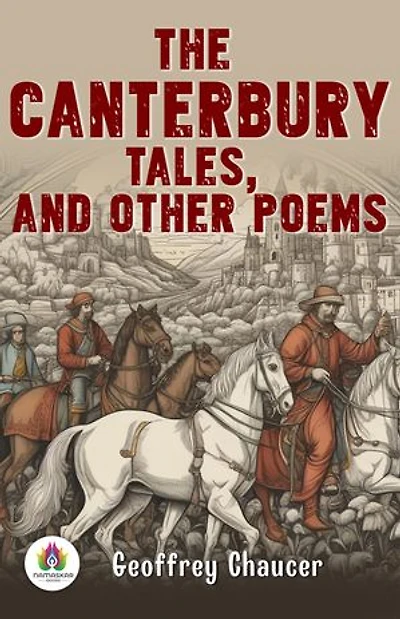 The Canterbury Tales, and Other Poems