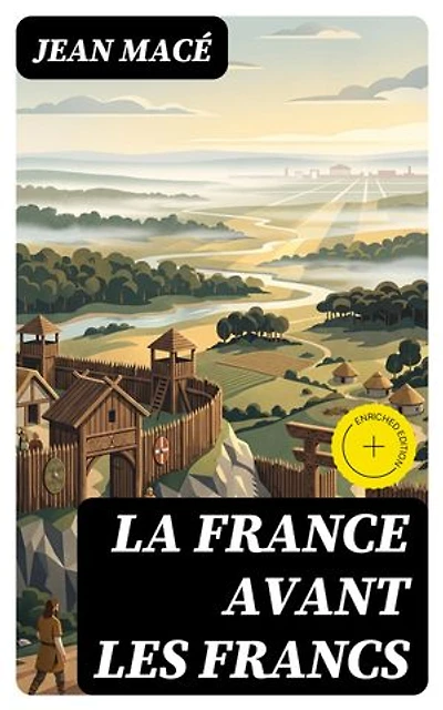 La France avant les Francs: Édition enrichie.
