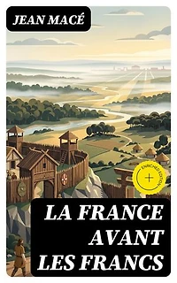 La France avant les Francs: Édition enrichie.