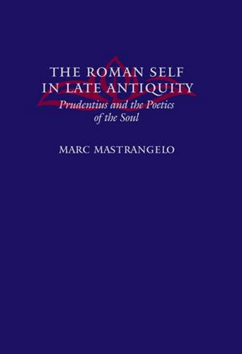 The Roman Self in Late Antiquity: Prudentius and the Poetics of the Soul