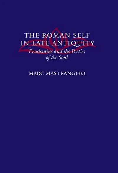 The Roman Self in Late Antiquity: Prudentius and the Poetics of the Soul